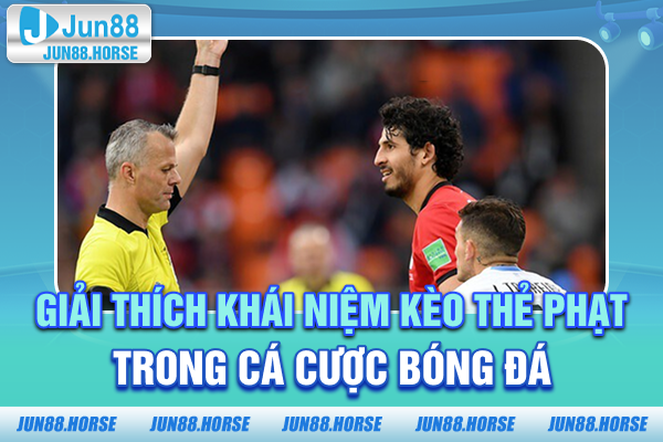 1-giai-thich-khai-niem-keo-the-phat-trong-ca-cuoc-bong-da Giải thích khái niệm kèo thẻ phạt trong cá cược bóng đá