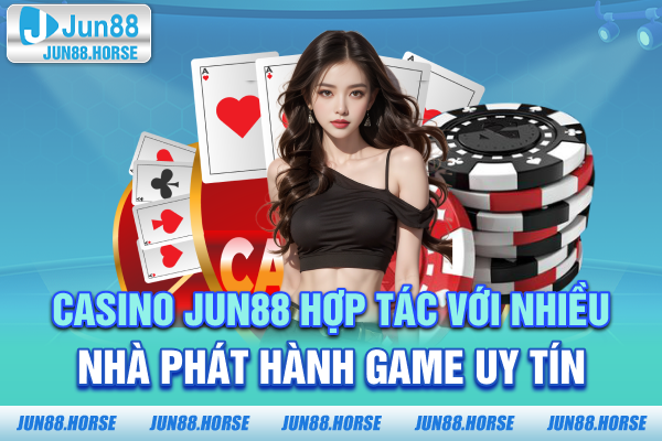 2-casino-jun88-hop-tac-voi-nhieu-nha-phat-hanh-game-uy-tin Casino JUN88 hợp tác với nhiều nhà phát hành game uy tín