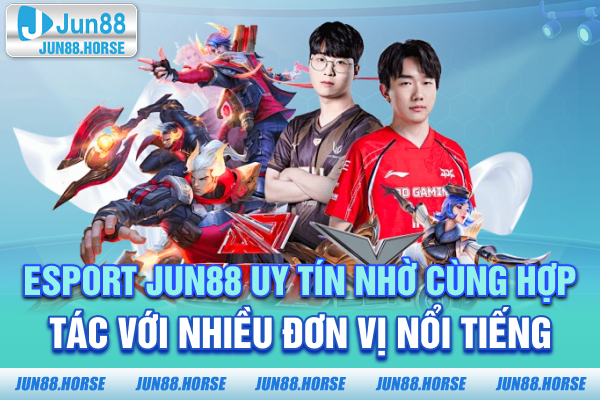 2-esport-jun88-uy-tin-nho-cung-hop-tac-voi-nhieu-don-vi-noi-tieng Esport JUN88 uy tín nhờ cùng hợp tác với nhiều đơn vị nổi tiếng