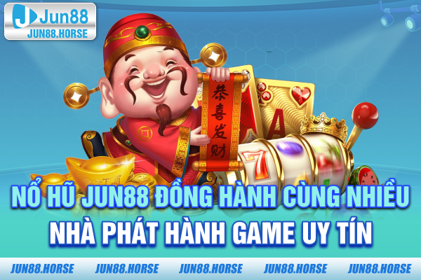 2-no-hu-jun88-dong-hanh-cung-nhieu-nha-phat-hanh-game-uy-tin Nổ hũ JUN88 đồng hành cùng nhiều nhà phát hành game uy tín