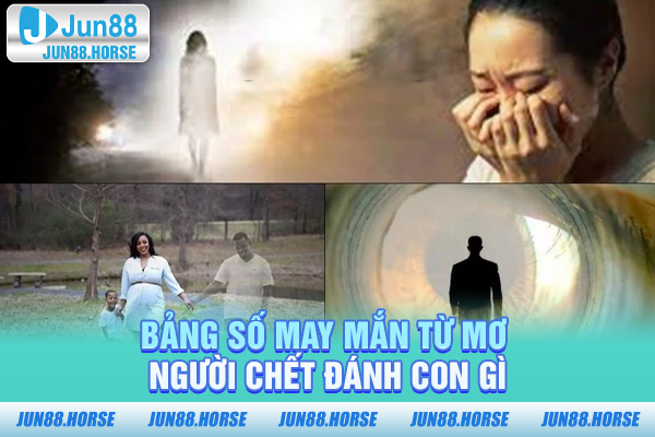 bang-so-may-man-tu-mo-nguoi-chet-danh-con-gi Bảng số may mắn từ mơ người chết đánh con gì