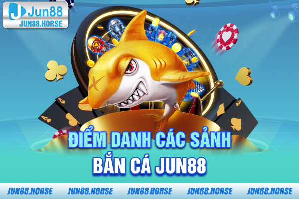 diem-danh-cac-sanh-ban-ca-jun88 Điểm danh các sảnh bắn cá JUN88