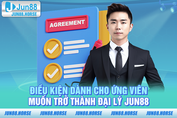 dieu-kien-danh-cho-ung-vien-muon-tro-thanh-dai-ly-jun88 Điều kiện dành cho ứng viên muốn trở thành đại lý JUN88