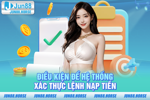 dieu-kien-de-he-thong-xac-thuc-lenh-nap-tien Điều kiện để hệ thống xác thực lệnh nạp tiền