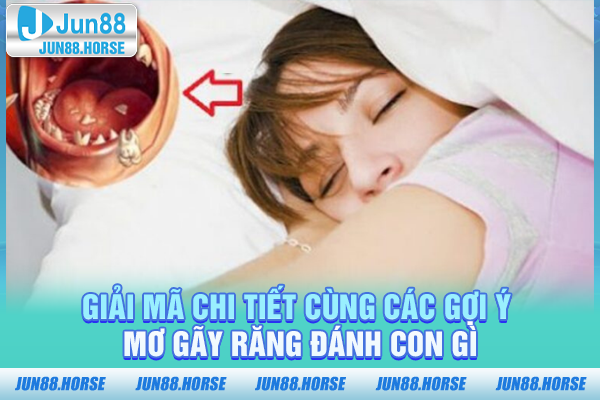 giai-ma-chi-tiet-cung-cac-goi-y-mo-gay-rang-danh-con-gi Giải mã chi tiết cùng các gợi ý mơ gãy răng đánh con gì