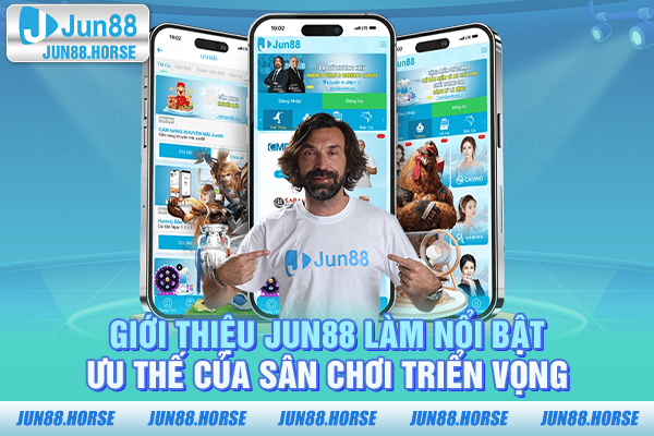 gioi-thieu-jun88-lam-noi-bat-uu-the-cua-san-choi-trien-vong-1 Giới thiệu JUN88 làm nổi bật ưu thế của sân chơi triển vọng