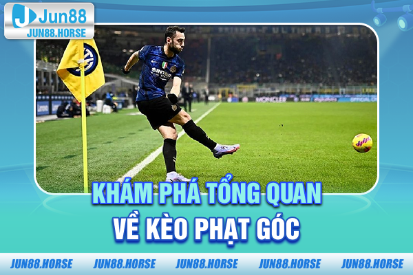 kham-pha-tong-quan-ve-keo-phat-goc Khám phá tổng quan về kèo phạt góc