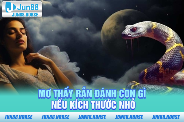 mo-thay-ran-danh-con-gi-neu-kich-thuoc-nho Mơ thấy rắn đánh con gì nếu kích thước nhỏ