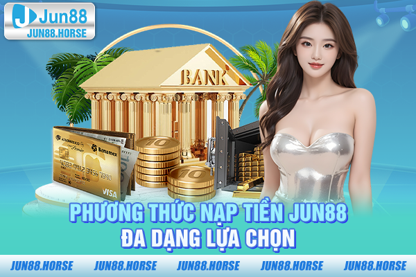 phuong-thuc-nap-tien-jun88-da-dang-lua-chon Phương thức nạp tiền JUN88 - Đa dạng lựa chọn